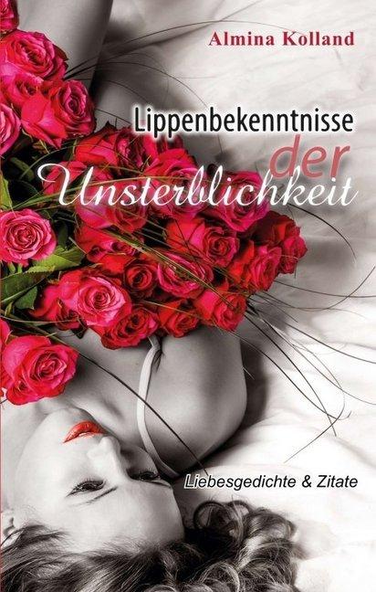 Produktbild Lippenbekenntnisse der Unsterblichkeit (Almina Kolland, 2018)