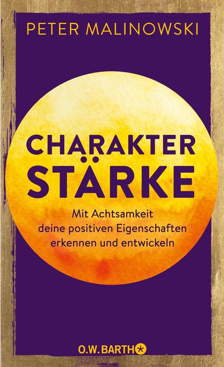 Image du produit Charakterstärke. Mit Achtsamkeit deine positiven Eigenschaften erkennen und entwickeln (Allemand, Peter Malinowski, 2022)