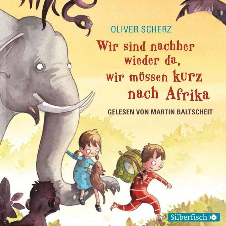 Produktbild Wir sind nachher wieder da, wir müssen kurz nach Afrika (Oliver Scherz, Martin Baltscheit, Deutsch)