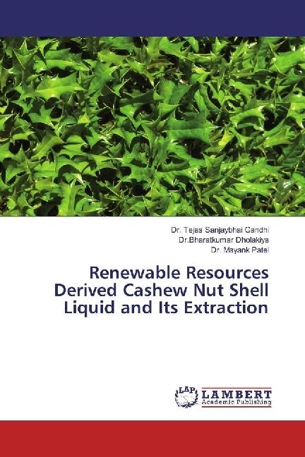 Actual product image Renewable Resources Derived Cashew Nut Shell Liquid and Its Extraction (German, Mayank Patel, Bharatkumar Dholakiya, Tejas Sanjaybhai Gandhi, 2017)