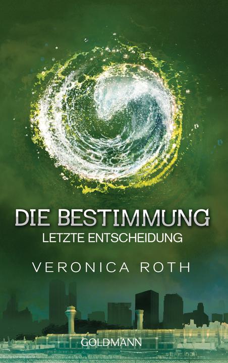 Die Bestimmung - Letzte Entscheidung (Deutsch, Veronica Roth, 2015)
