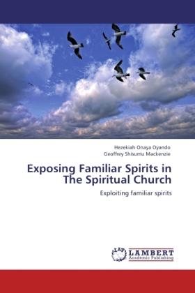 Produktbild Exposing Familiar Spirits in The Spiritual Church (Deutsch, Geoffrey Shisumu Mackenzie, Hezekiah Onaya Oyando, 2011)