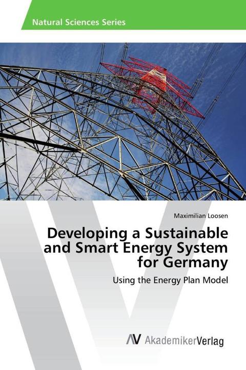 Produktbild Developing a Sustainable and Smart Energy System for Germany (Deutsch, Maximilian Loosen, 2017)