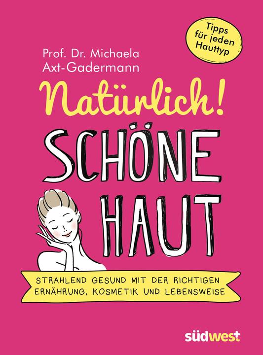Produktbild Natürlich! Schöne Haut - Strahlend-gesund mit der richtigen Ernährung, Kosmetik und Lebensweise. (Deutsch, Michaela Axt-Gadermann, 2019)