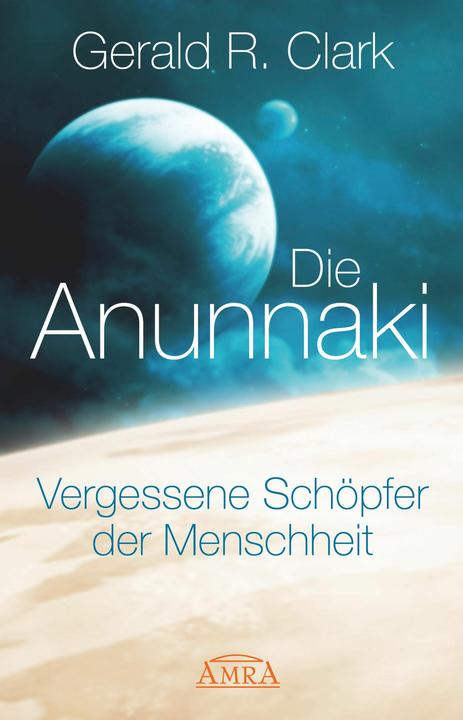 Produktbild Die Anunnaki (Deutsch, Gerald R. Clark, 2015)
