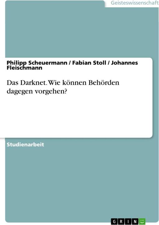 Produktbild Das Darknet. Wie können Behörden dagegen vorgehen? (Deutsch, Johannes Fleischmann, Fabian Stoll, Philipp Scheuermann, 2018)