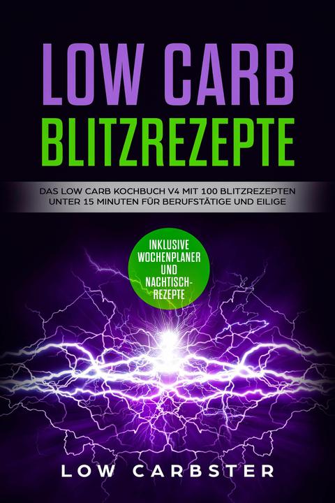 Actual product image Low Carb Blitzrezepte: Das Low Carb Kochbuch V4 mit 100 Blitzrezepten unter 15 Minuten für Beru (German, Low carbster, 2024)