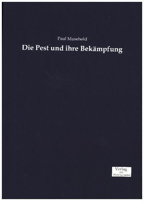 Die Pest und ihre Bekämpfung (Deutsch, Paul Musehold, 2016)