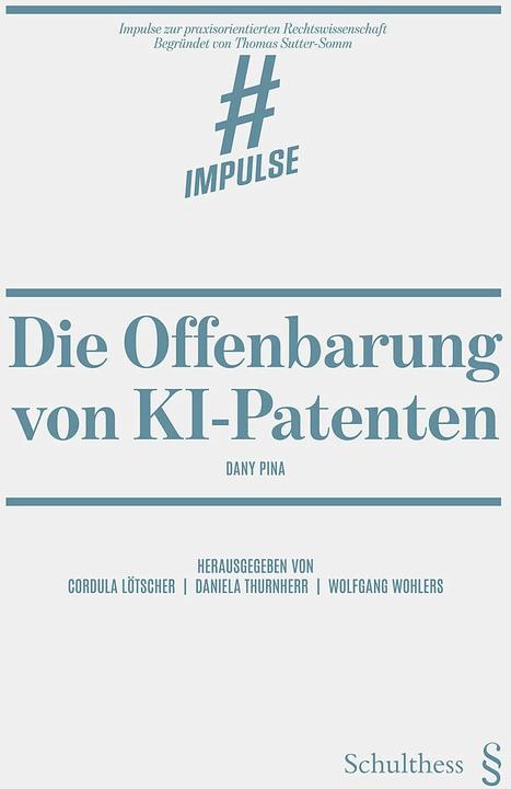 Produktbild Die Offenbarung von KI-Patenten (Deutsch, Wolfgang Wohlers, Dany Pina, Daniela Thurnherr, Cordula Lötscher, 2024)