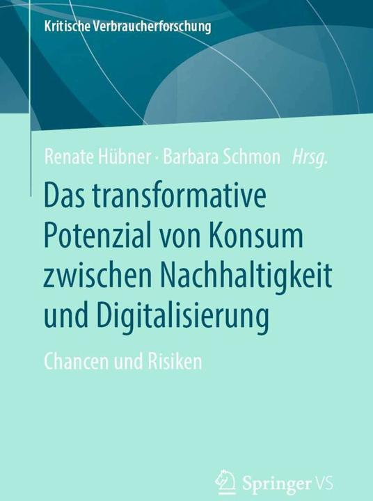 Actual product image Das transformative Potenzial von Konsum zwischen Nachhaltigkeit und Digitalisierung (German, Barbara Schmon, Renate Hübner, 2019)
