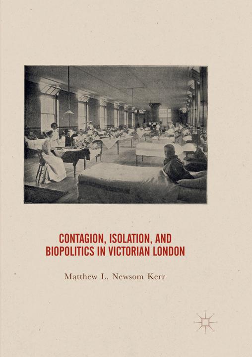 Immagine prodotto Contagion, Isolation, and Biopolitics in Victorian London (Inglese, Matthew Newsom Kerr, 2018)