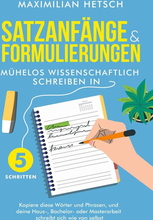 Actual product image Satzanfänge und Formulierungen - Mühelos wissenschaftlich schreiben in 5 Schritten: Kopiere diese Wö (German, Maximilian Hetsch, Charlotte Davis, 2024)