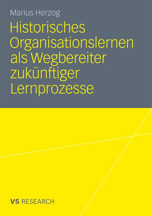 Produktbild Historisches Organisationslernen als Wegbereiter zukünftiger Lernprozesse (Marius Herzog, 2011)