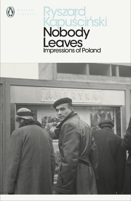 Produktbild Nobody Leaves: Impressions of Poland (Penguin Modern Classics) (Englisch, Kapuscinski Ryszard, 2019)
