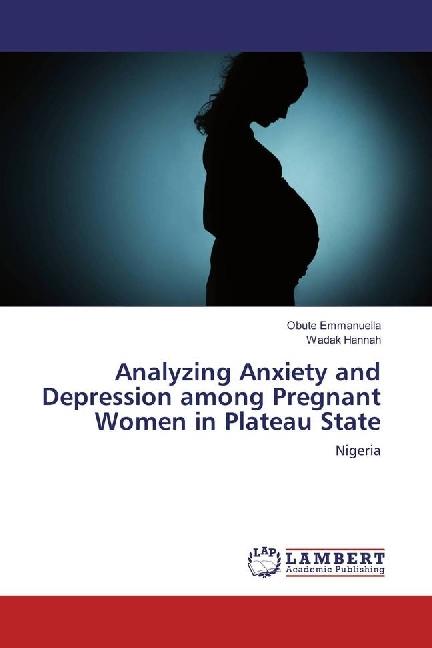 Actual product image Analyzing Anxiety and Depression among Pregnant Women in Plateau State (German, Wadak Hannah, Obute Emmanuella, 2016)