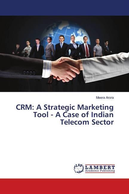 Produktbild CRM: A Strategic Marketing Tool - A Case of Indian Telecom Sector (Deutsch, Meera Arora, 2018)