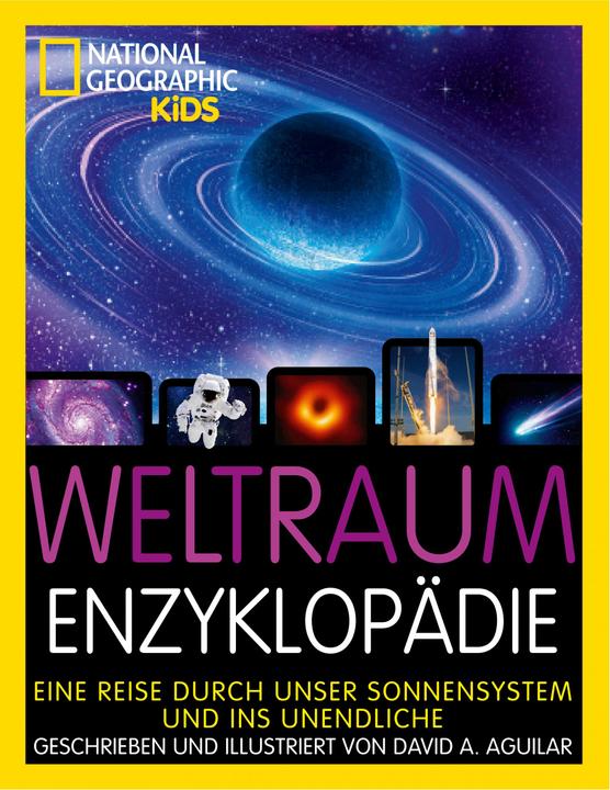 National Geographic Ruimte-encyclopedie: Een reis door ons zonnestelsel en naar de oneindigheid (Duits, David Aguilar, Anke Wellner-Kempf, 2021)