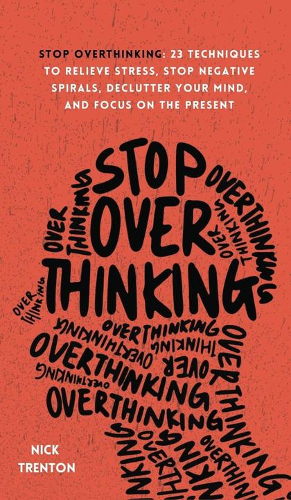 Image du produit Stop Overthinking: 23 Techniques to Relieve Stress, Stop Negative Spirals, Declutter Your Mind, and (Anglais, Nick Trenton, 2021)