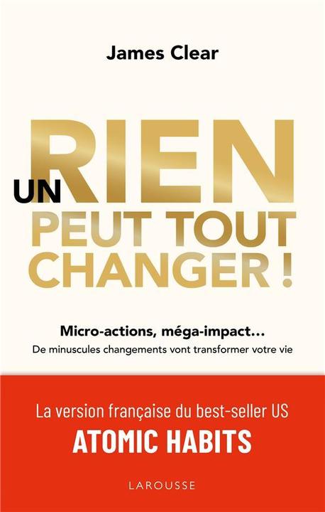 Larousse pratique Un rien peut tout changer! : micro-actions, méga-impact... (Französisch, Clear James, 2019)