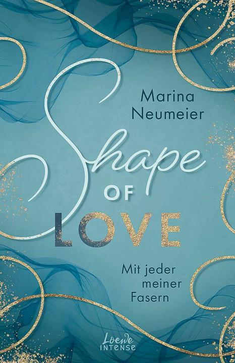 Produktbild Shape of Love - Mit jeder meiner Fasern (Love-Trilogie, Band 1) (Deutsch, Marina Neumeier, Loewe intense, 2022)