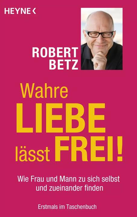 Wahre Liebe lässt frei! (Deutsch, Robert Betz, 2014)