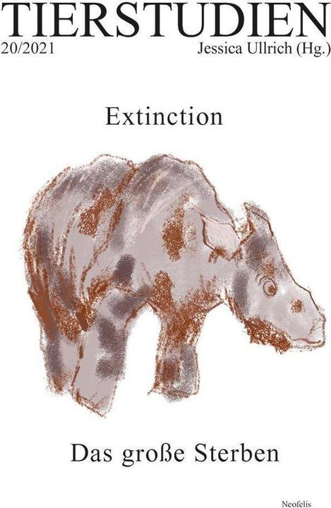 Produktbild Extinction. Das grosse Sterben (Deutsch, Daniel Lau, Anna Wienhues, Helena Simonett, Nina-Marie Schüchter, Wolfgang Schwerdt, Christian Zumbrägel, Vinciane Despret, Simone Horstmann, Julia Ditter, 2021)