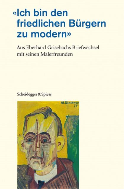 Produktbild Ich bin den friedlichen Bürgern zu modern (Deutsch, Eberhard Grisebach, Lucius Grisebach, 2010)