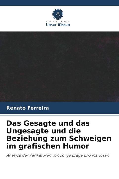 Produktbild Das Gesagte und das Ungesagte und die Beziehung zum Schweigen im grafischen Humor (Renato Ferreira, 2023)