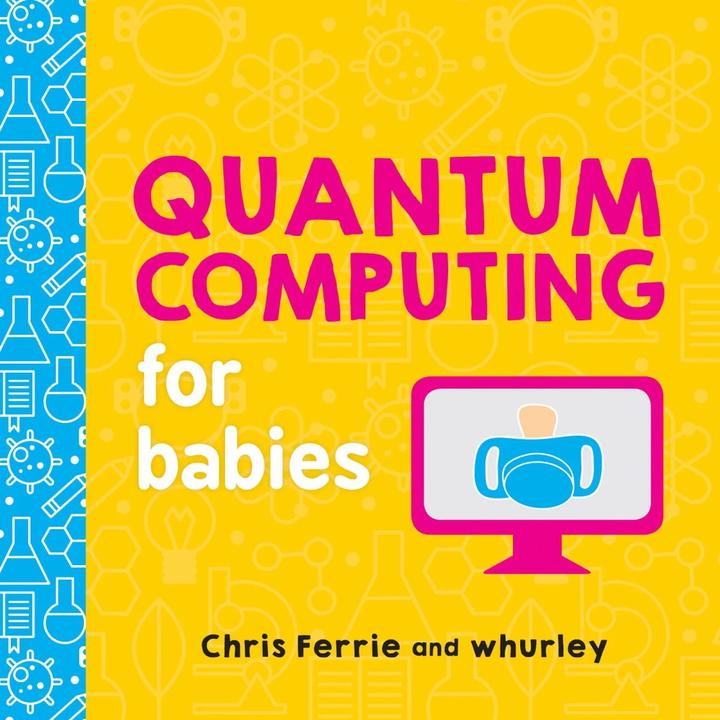 Produktbild Quantum Computing for Babies (Englisch, Chris Ferrie, whurley, 2018)