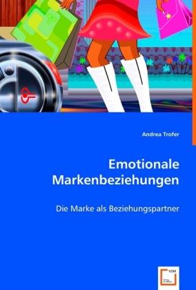 Produktbild Emotionale Markenbeziehungen (Deutsch, Andrea Trofer, 2008)