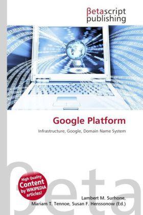 Produktbild Google Platform (Susan F. Henssonow, Lambert M. Surhone, Mariam T. Tennoe, 2010)