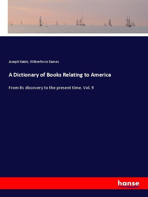 Produktbild A Dictionary of Books Relating to America (Joseph Sabin, Wilberforce Eames, 2018)