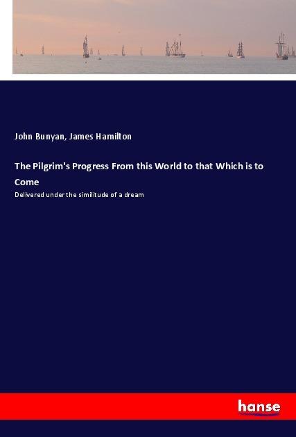 Actual product image The Pilgrim's Progress From this World to that Which is to Come (James Hamilton, John Bunyan, 2018)