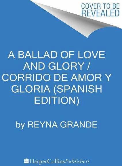 Actual product image A Ballad of Love and Glory / Corrido de amor y gloria (Spanish edition) (Spanish, Raul Silva, Reyna Grande, 2022)