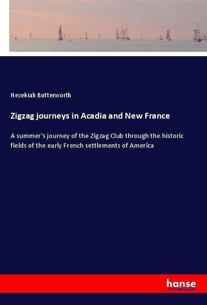 Actual product image Zigzag journeys in Acadia and New France (Hezekiah Butterworth, 2017)