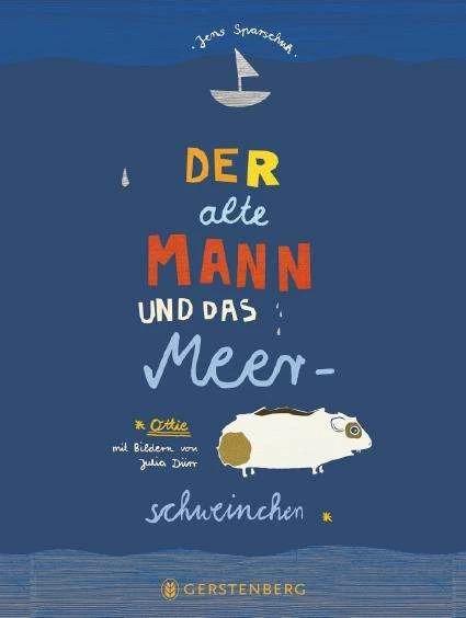 Produktbild Der alte Mann und das Meerschweinchen (Deutsch, Julia Dürr, Jens Sparschuh, 2017)