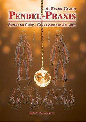 Image du produit Pendel-Praxis - Seele und Geist - Charakter und Anlagen (Allemand, A. Frank Glahn, 2011)