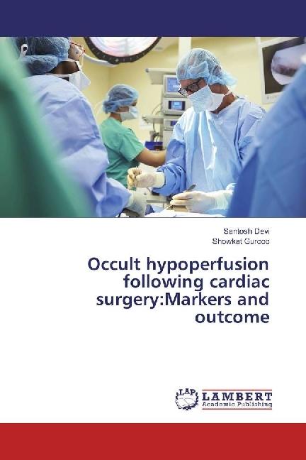 Actual product image Occult hypoperfusion following cardiac surgery:Markers and outcome (German, Showkat Gurcoo, Santosh Devi, 2017)