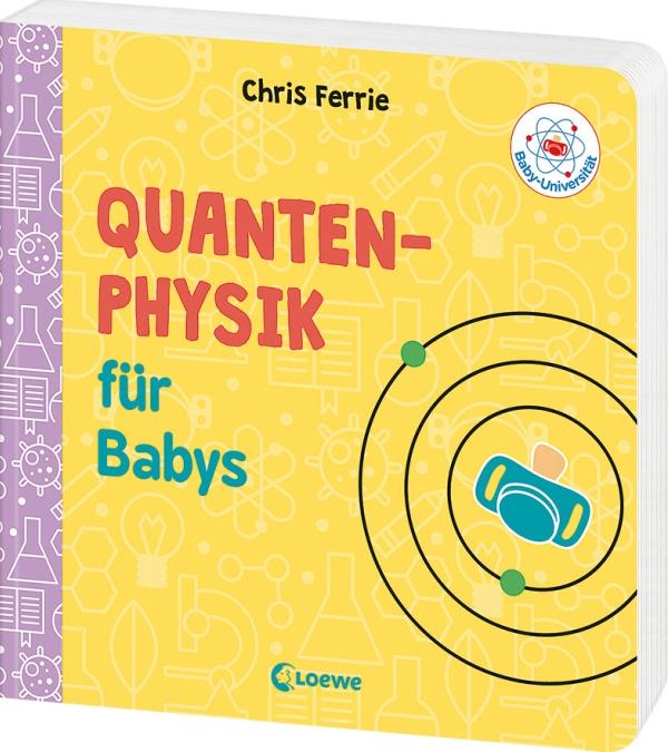 Produktbild Baby-Universität Quantenphysik für Babys (Deutsch, Chris Ferrie, Christoph Gondrom, 2019)