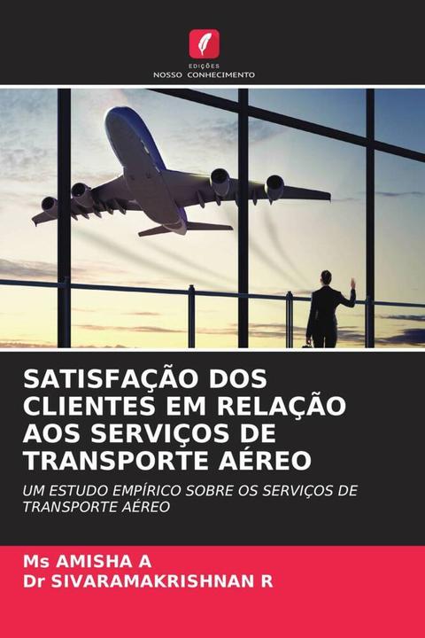 Produktbild Satisfação Dos Clientes Em Relação Aos Serviços De Transporte Aéreo (Dr SIVARAMAKRISHNAN R, Ms AMISHA A, 2023)