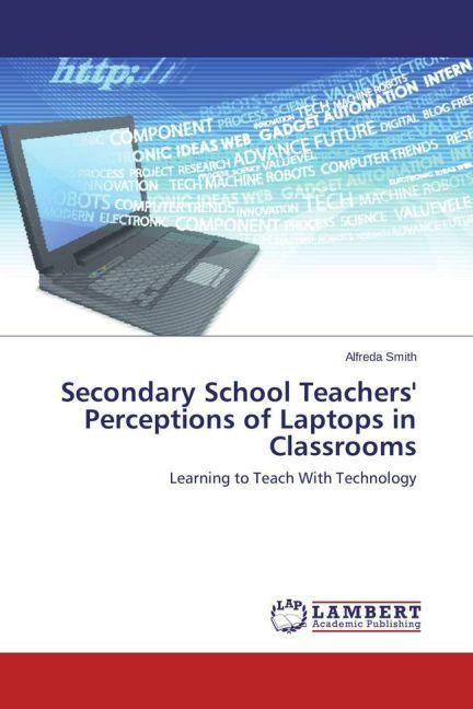 Produktbild Secondary School Teachers' Perceptions of Laptops in Classrooms (Deutsch, Alfreda Smith, 2015)