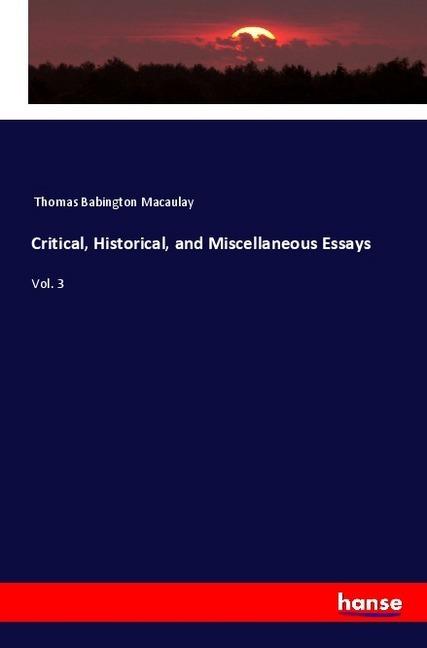 Actual product image Critical, Historical, and Miscellaneous Essays (Thomas Babington Macaulay, 2018)