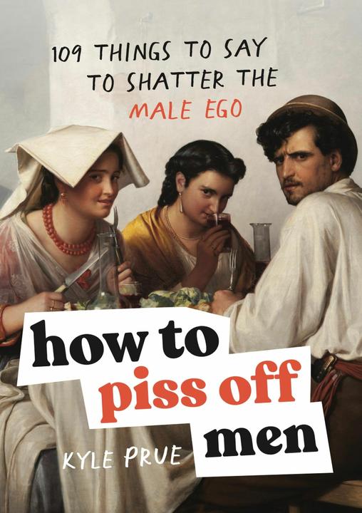 Produktbild How to Piss Off Men (Englisch, Kyle Prue, 2024)