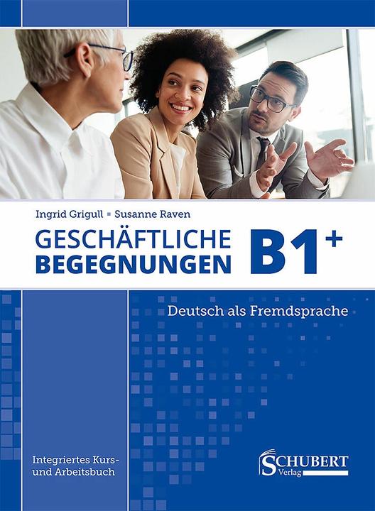 Image du produit Geschäftliche Begegnungen B1+ (Allemand, Ingrid Grigull, Susanne Raven, 2022)