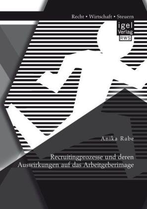 Actual product image Recruitingprozesse und deren Auswirkungen auf das Arbeitgeberimage (German, Anika Rabe, 2014)