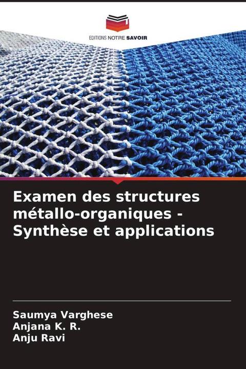 Image du produit Examen des structures métallo-organiques - Synthèse et applications (Anjana K. R., Saumya Varghese, Anju Ravi, 2023)