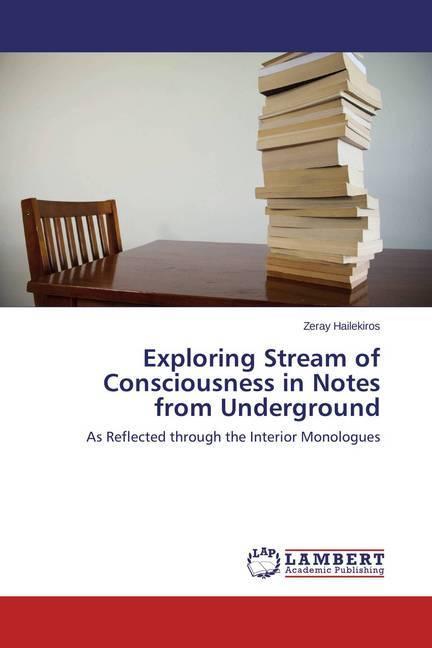 Produktbild Exploring Stream of Consciousness in Notes from Underground (Deutsch, Zeray Hailekiros, 2013)