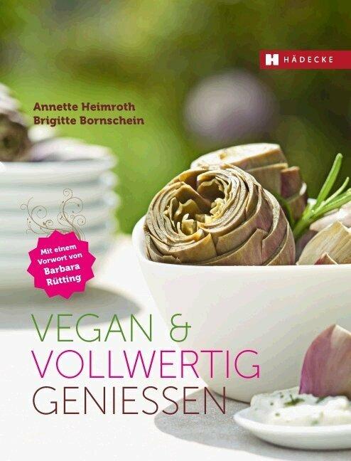 Produktbild Vegan und vollwertig geniessen (Deutsch, Brigitte Bornschein, Annette Heimroth, 2010)