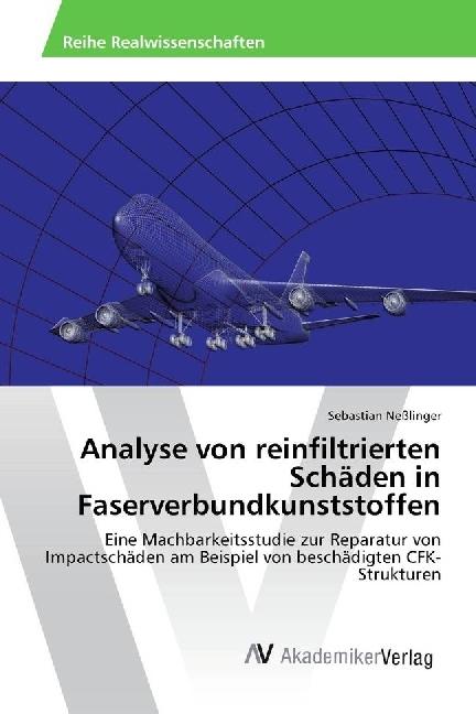 Actual product image Analyse von reinfiltrierten Schäden in Faserverbundkunststoffen (German, Sebastian Nesslinger, 2017)
