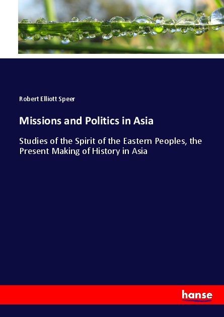 Produktbild Missions and Politics in Asia (Deutsch, Robert Elliott Speer, 2017)